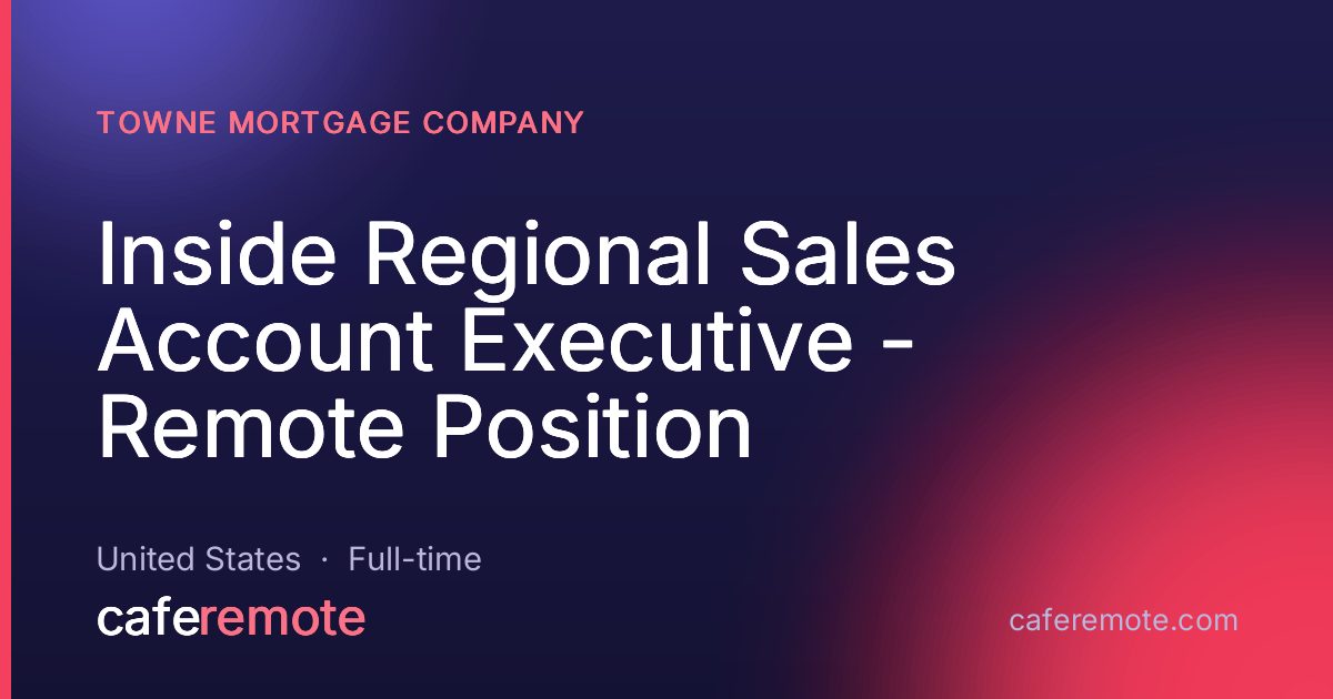 Inside Regional Sales Account Executive - Remote Position at Towne Mortgage Company — remote job on CafeRemote