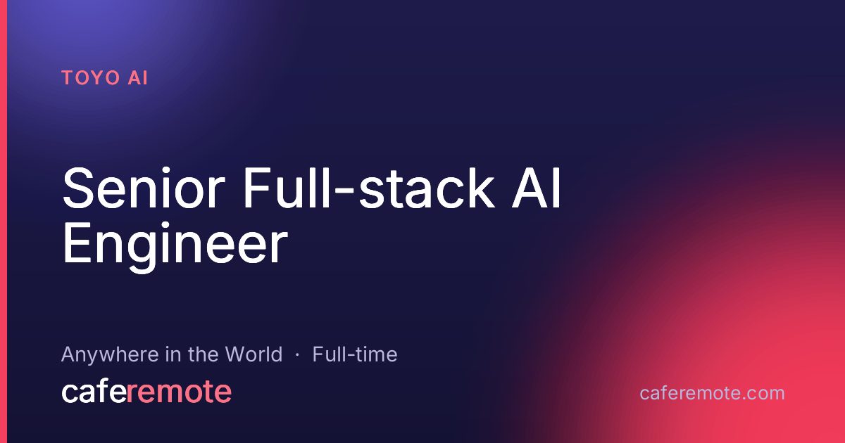 Senior Full-stack AI Engineer at Toyo AI — remote job on CafeRemote