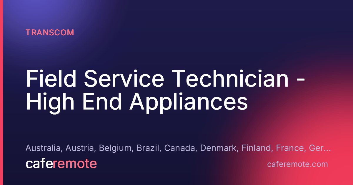 Field Service Technician - High End Appliances at Transcom — remote job on CafeRemote