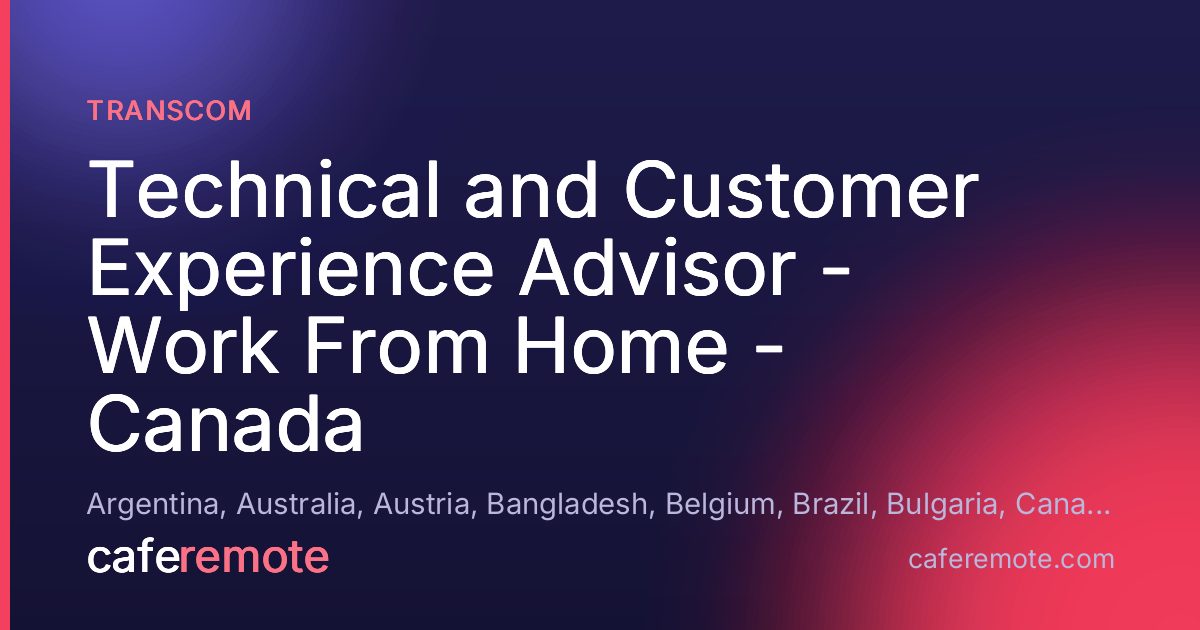 Technical and Customer Experience Advisor - Work From Home - Canada at Transcom — remote job on CafeRemote