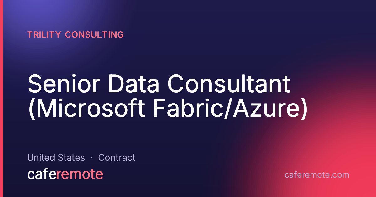Senior Data Consultant (Microsoft Fabric/Azure) at Trility Consulting — remote job on CafeRemote