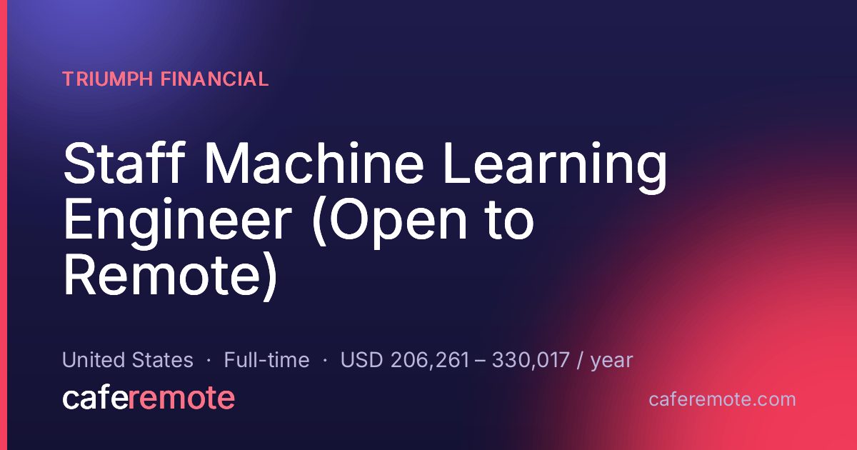 Staff Machine Learning Engineer (Open to Remote) at Triumph Financial — remote job on CafeRemote