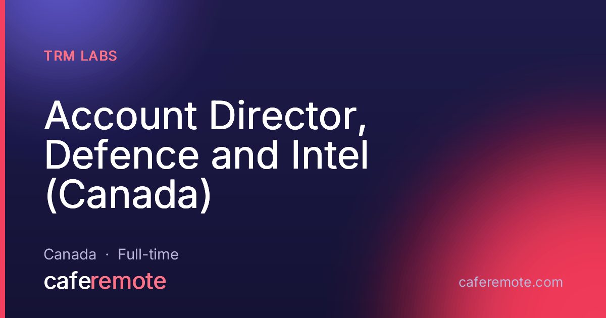 Account Director, Defence and Intel (Canada) at TRM Labs — remote job on CafeRemote