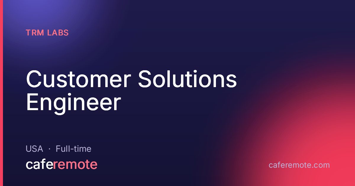 Customer Solutions Engineer at TRM Labs — remote job on CafeRemote