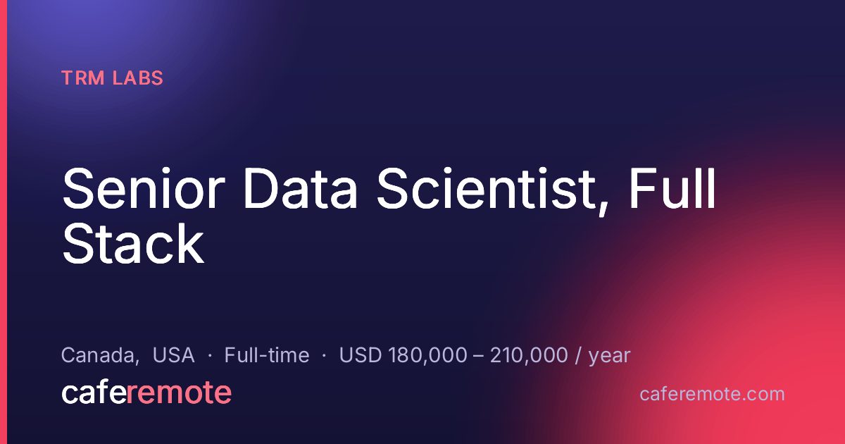 Senior Data Scientist, Full Stack at TRM Labs — remote job on CafeRemote