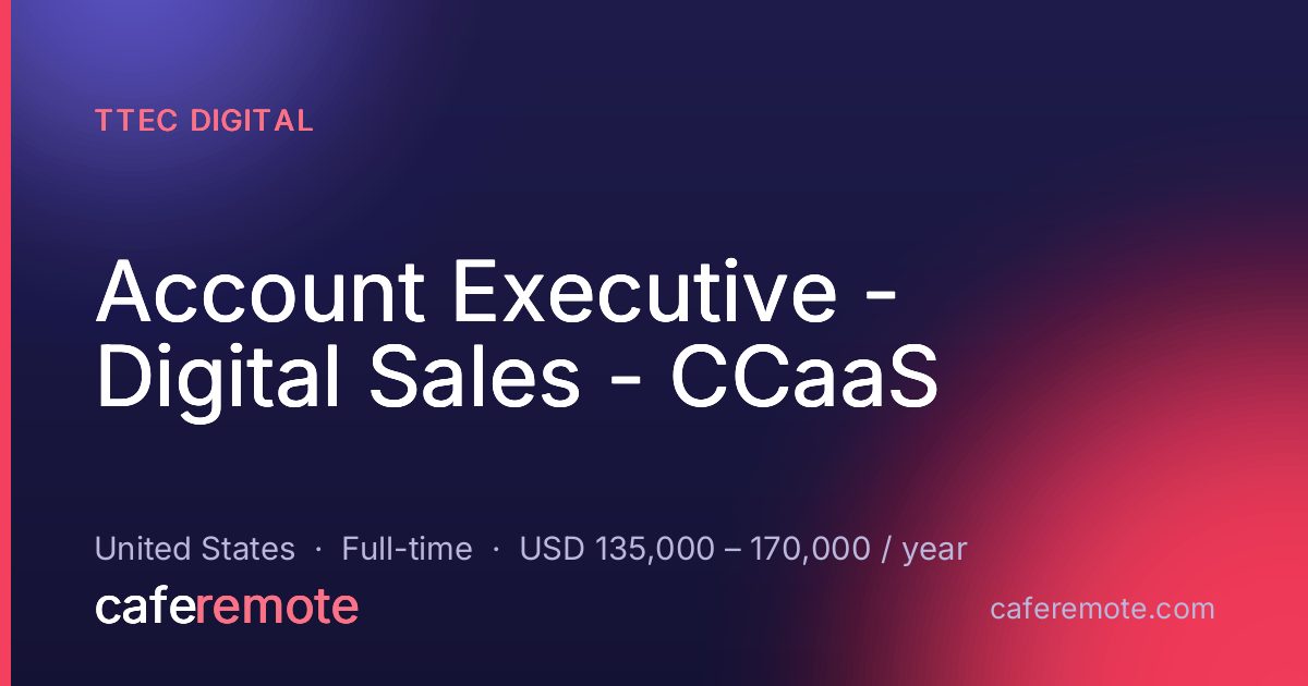 Account Executive - Digital Sales - CCaaS at TTEC Digital — remote job on CafeRemote