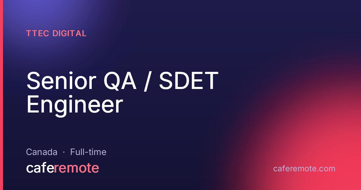 Senior QA / SDET Engineer at TTEC Digital — remote job on CafeRemote