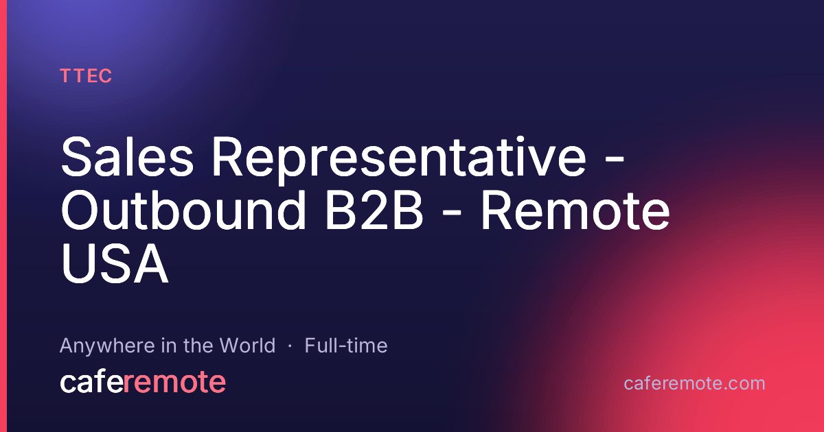 Sales Representative - Outbound B2B - Remote USA at TTEC — remote job on CafeRemote