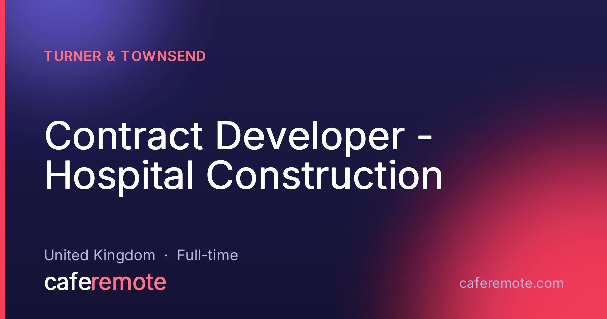 Contract Developer - Hospital Construction at Turner & Townsend — remote job on CafeRemote