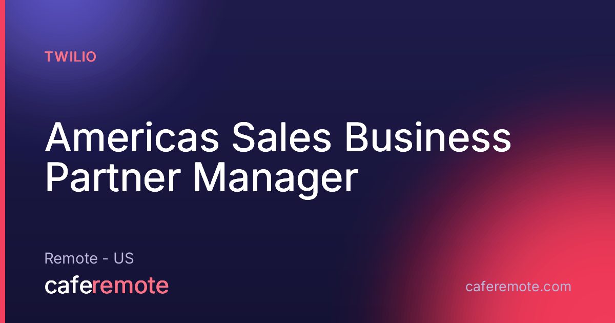 Americas Sales Business Partner Manager at Twilio — remote job on CafeRemote