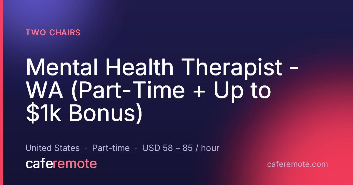 Mental Health Therapist - WA (Part-Time + Up to $1k Bonus) at Two Chairs — remote job on CafeRemote