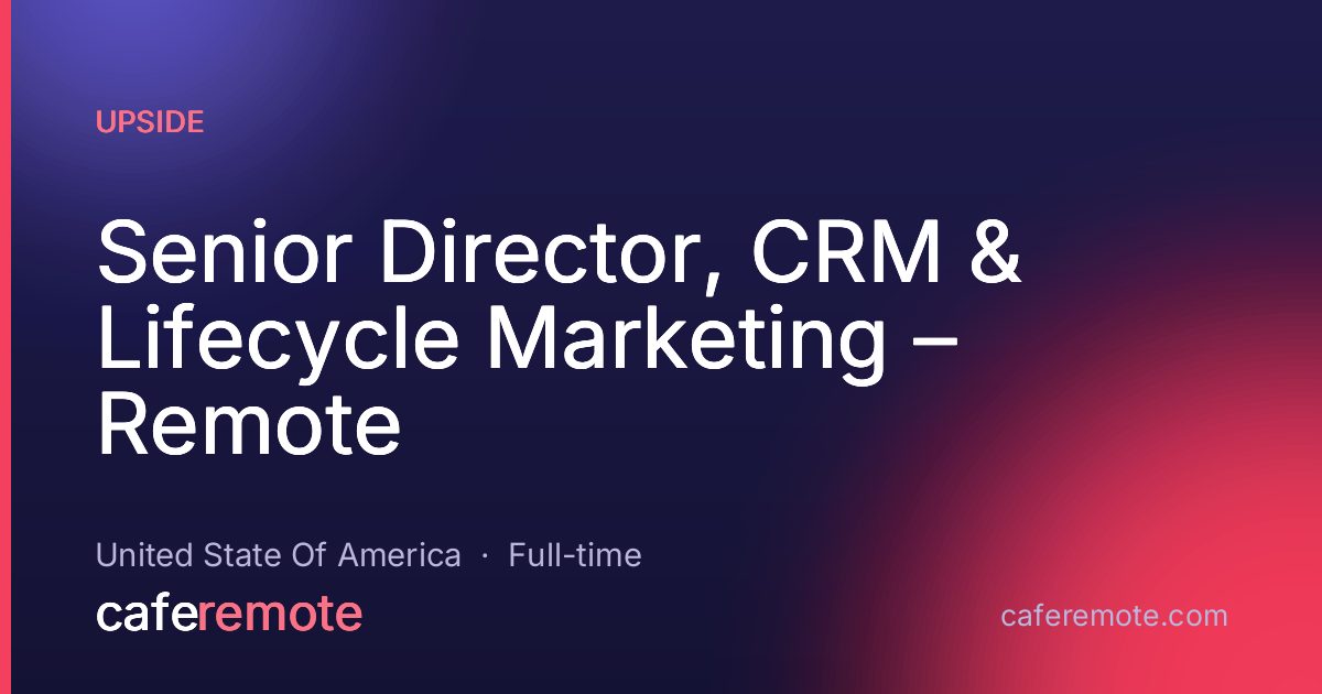 Senior Director, CRM & Lifecycle Marketing – Remote at Upside — remote job on CafeRemote