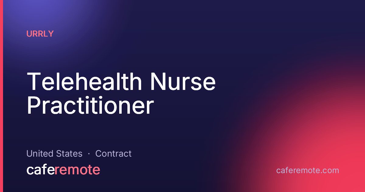 Telehealth Nurse Practitioner at Urrly — remote job on CafeRemote