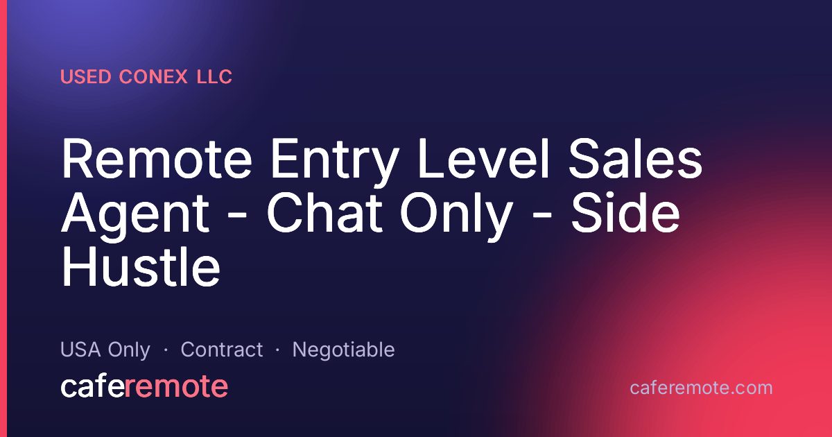 Remote Entry Level Sales Agent - Chat Only - Side Hustle at Used Conex LLC — remote job on CafeRemote