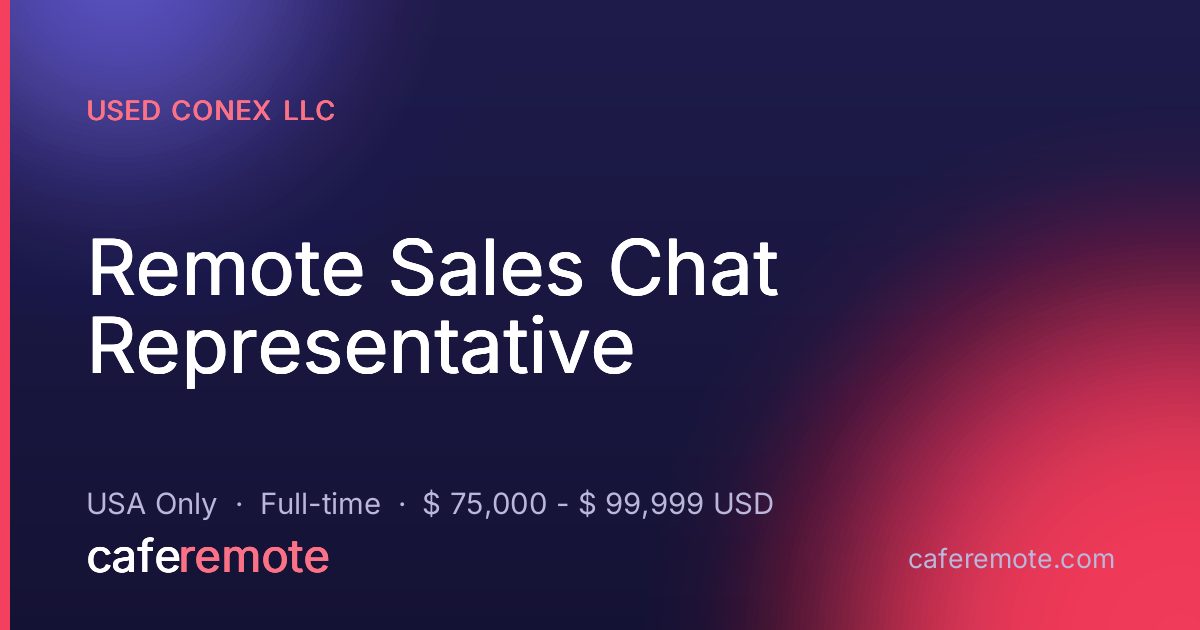 Remote Sales Chat Representative at Used Conex LLC — remote job on CafeRemote