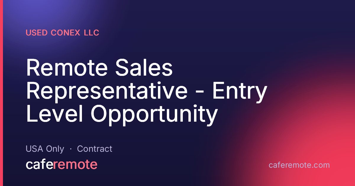 Remote Sales Representative - Entry Level Opportunity at Used Conex LLC — remote job on CafeRemote