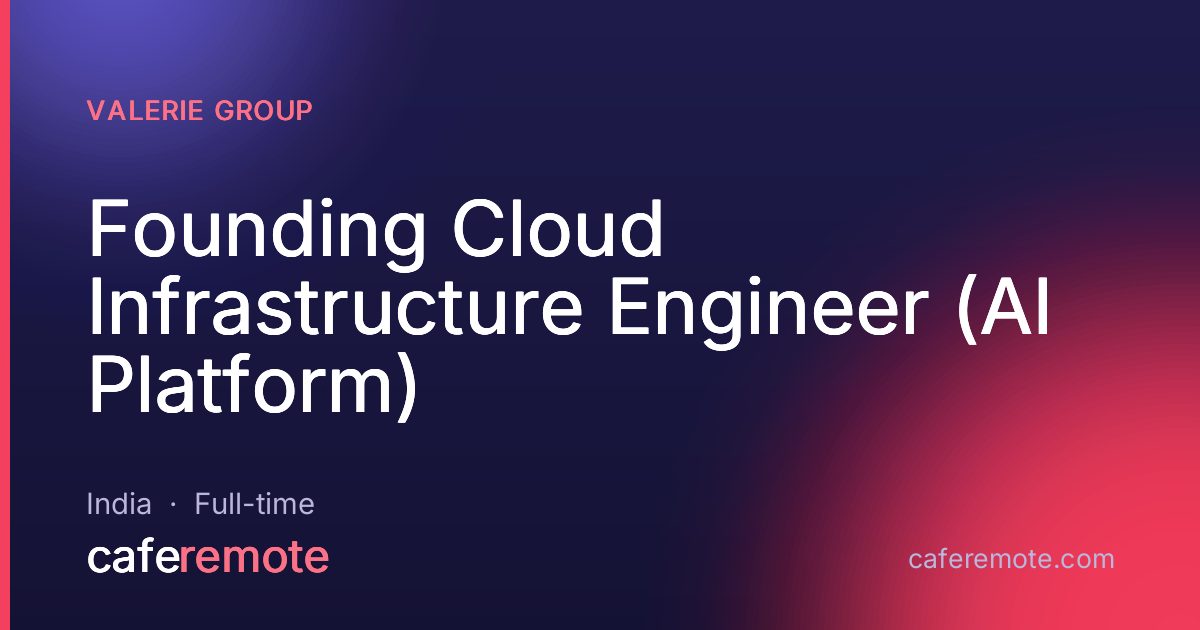 Founding Cloud Infrastructure Engineer (AI Platform) at Valerie Group — remote job on CafeRemote