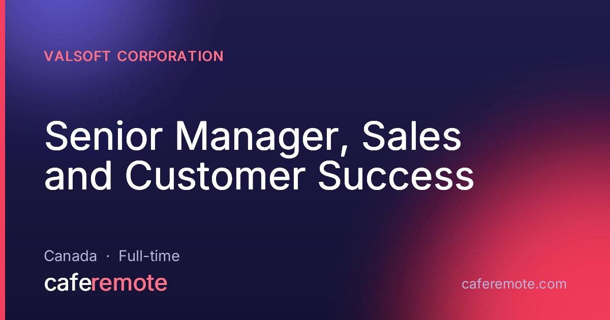 Senior Manager, Sales and Customer Success at Valsoft Corporation — remote job on CafeRemote