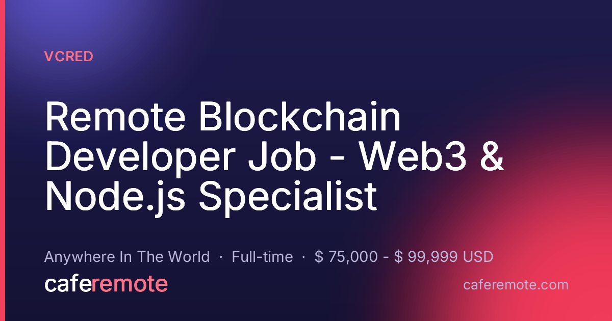 Remote Blockchain Developer Job - Web3 & Node.js Specialist at VCRED — remote job on CafeRemote