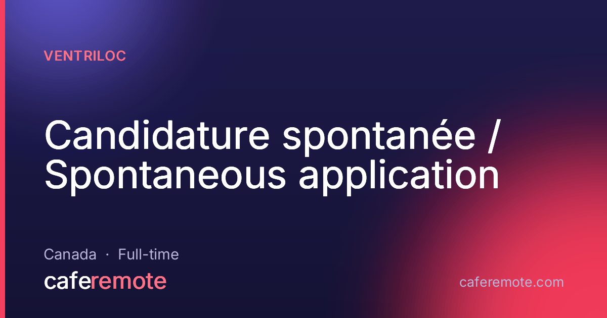 Candidature spontanée / Spontaneous application at Ventriloc — remote job on CafeRemote