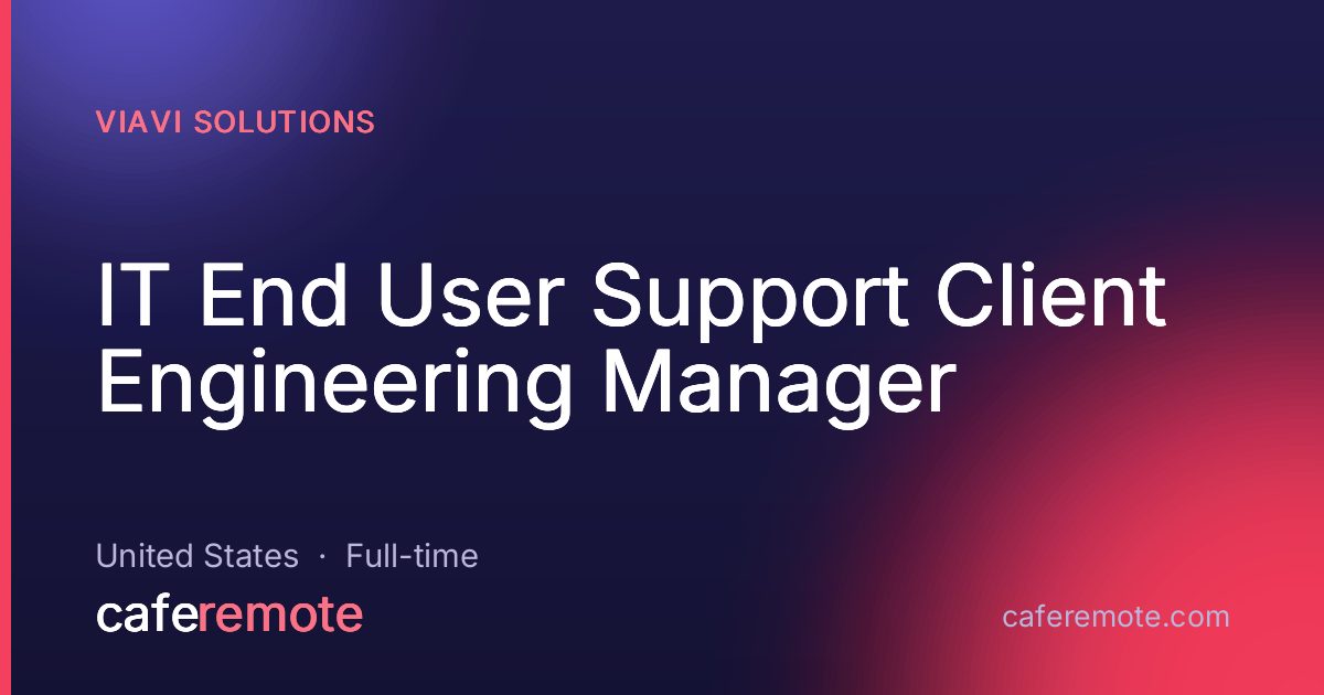 IT End User Support Client Engineering Manager at VIAVI Solutions — remote job on CafeRemote