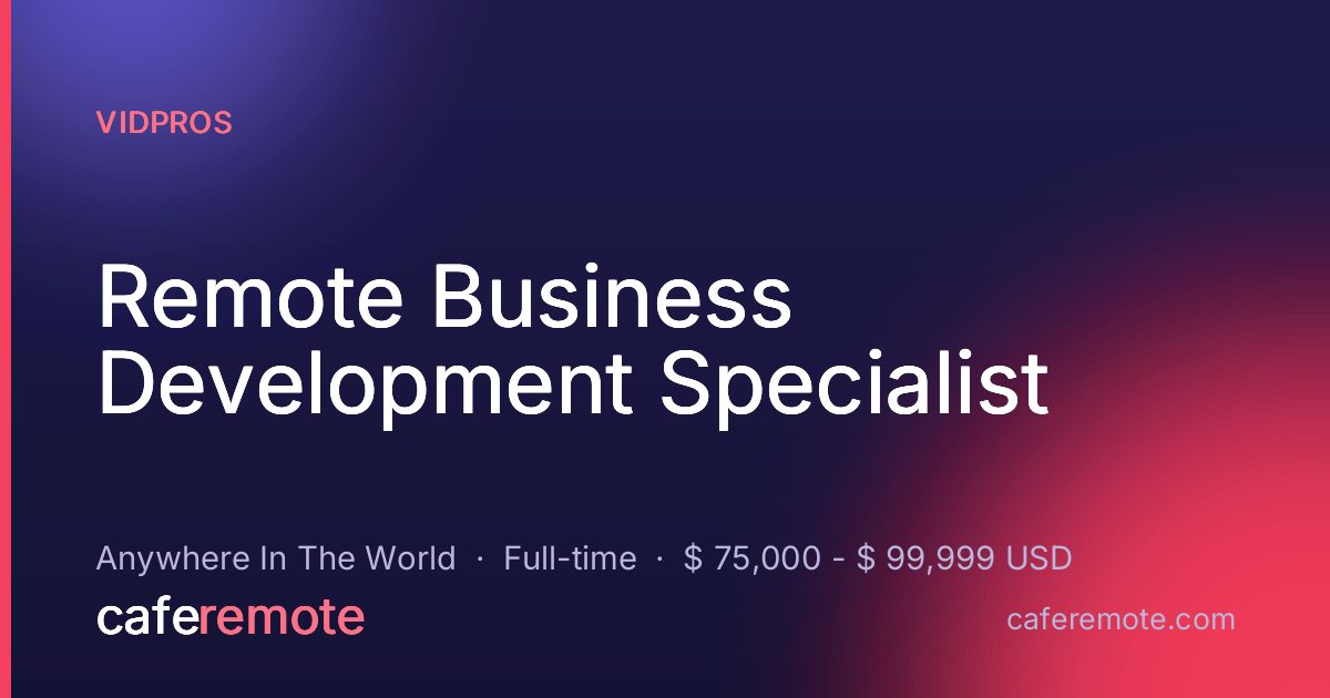 Remote Business Development Specialist at Vidpros — remote job on CafeRemote