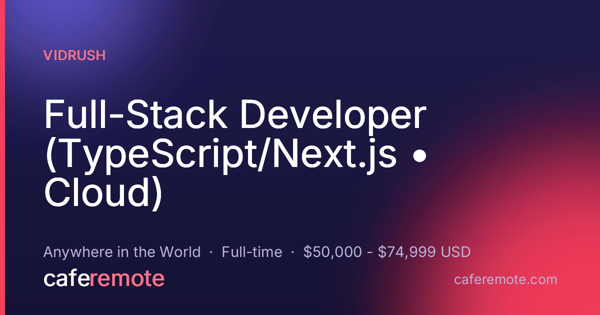 Full-Stack Developer (TypeScript/Next.js • Cloud) at Vidrush — remote job on CafeRemote