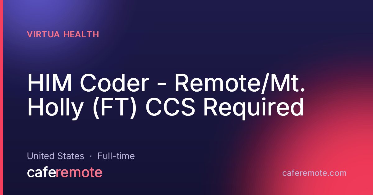 HIM Coder - Remote/Mt. Holly (FT) CCS Required at Virtua Health — remote job on CafeRemote