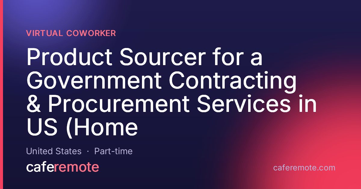 Product Sourcer for a Government Contracting & Procurement Services in US (Home at Virtual Coworker — remote job on CafeRemote
