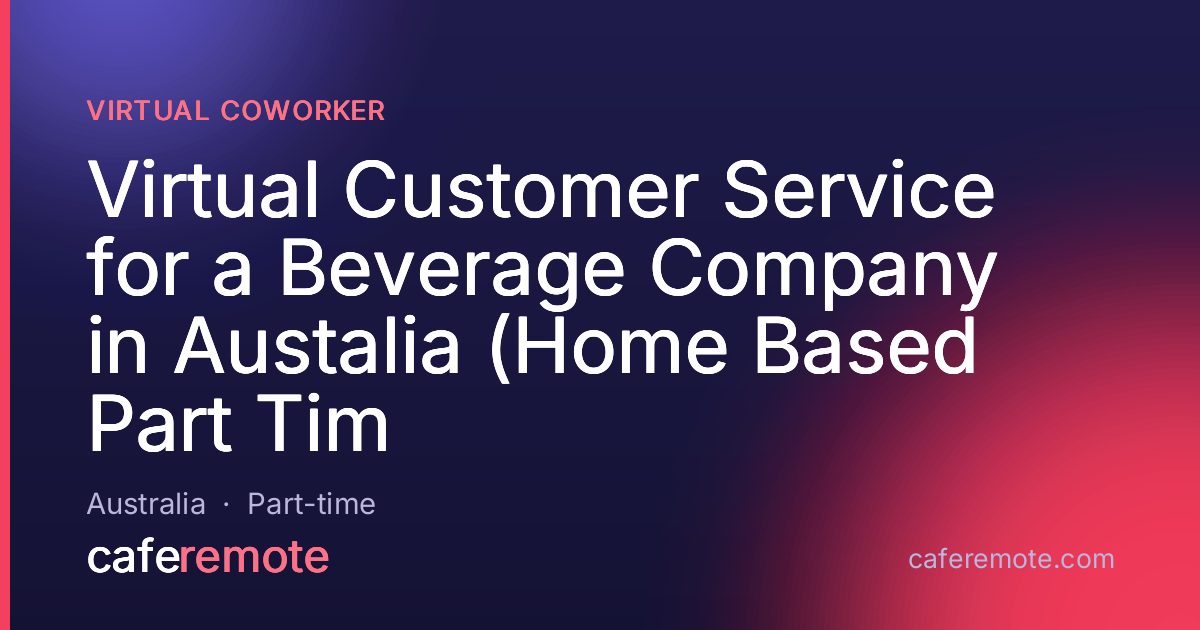 Virtual Customer Service for a Beverage Company in Austalia (Home Based Part Tim at Virtual Coworker — remote job on CafeRemote