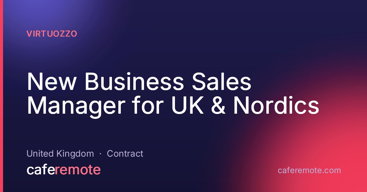 New Business  Sales Manager for UK & Nordics at Virtuozzo — remote job on CafeRemote