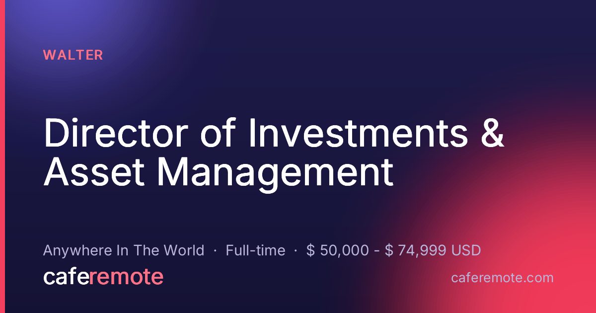 Director of Investments & Asset Management at Walter — remote job on CafeRemote