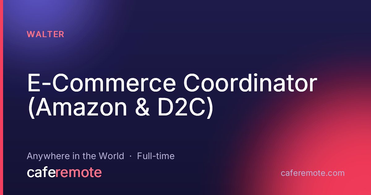 E-Commerce Coordinator (Amazon & D2C) at Walter — remote job on CafeRemote