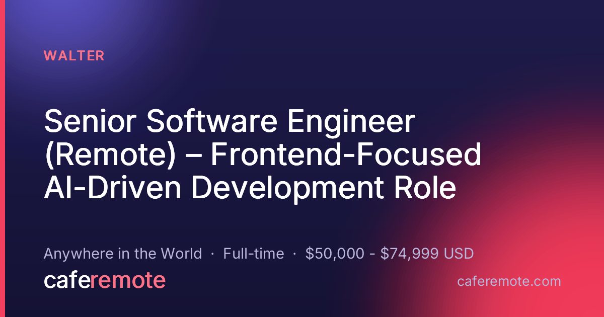 Senior Software Engineer (Remote) – Frontend-Focused AI-Driven Development Role at Walter — remote job on CafeRemote