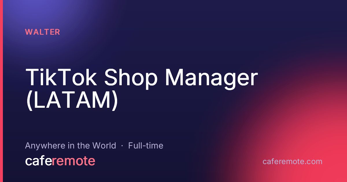 TikTok Shop Manager (LATAM) at Walter — remote job on CafeRemote