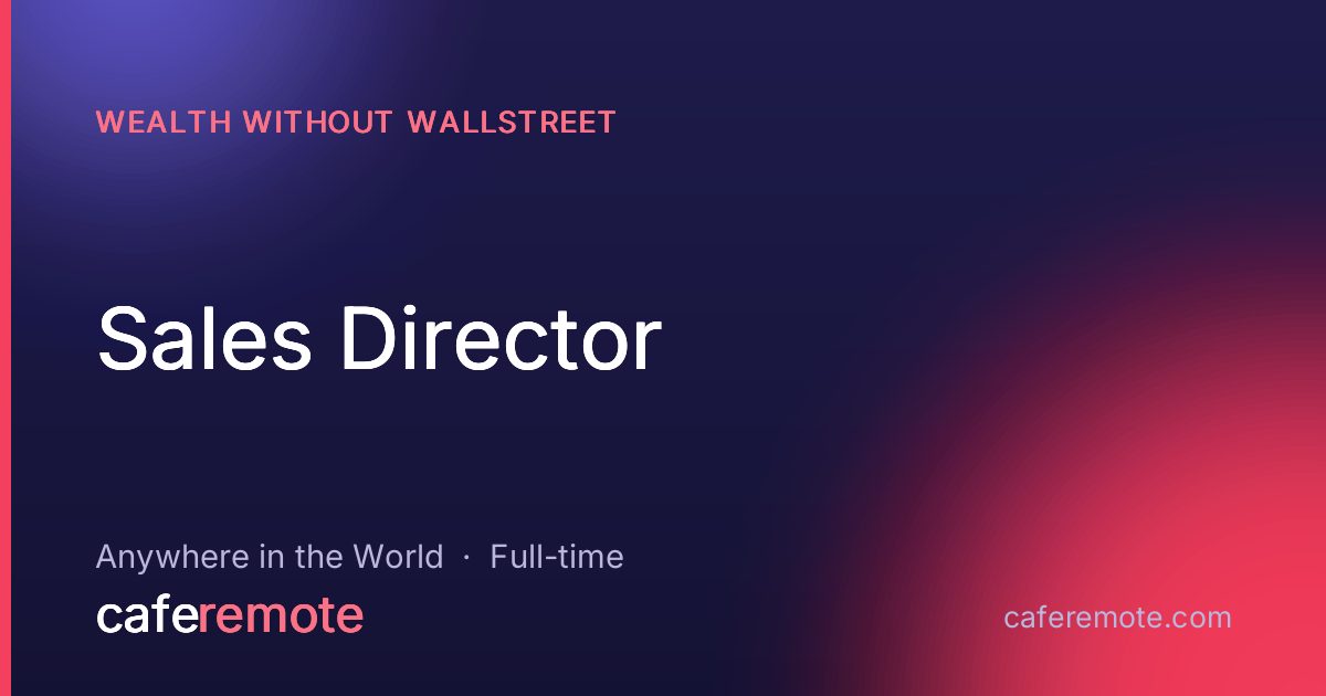 Sales Director at Wealth Without Wallstreet — remote job on CafeRemote