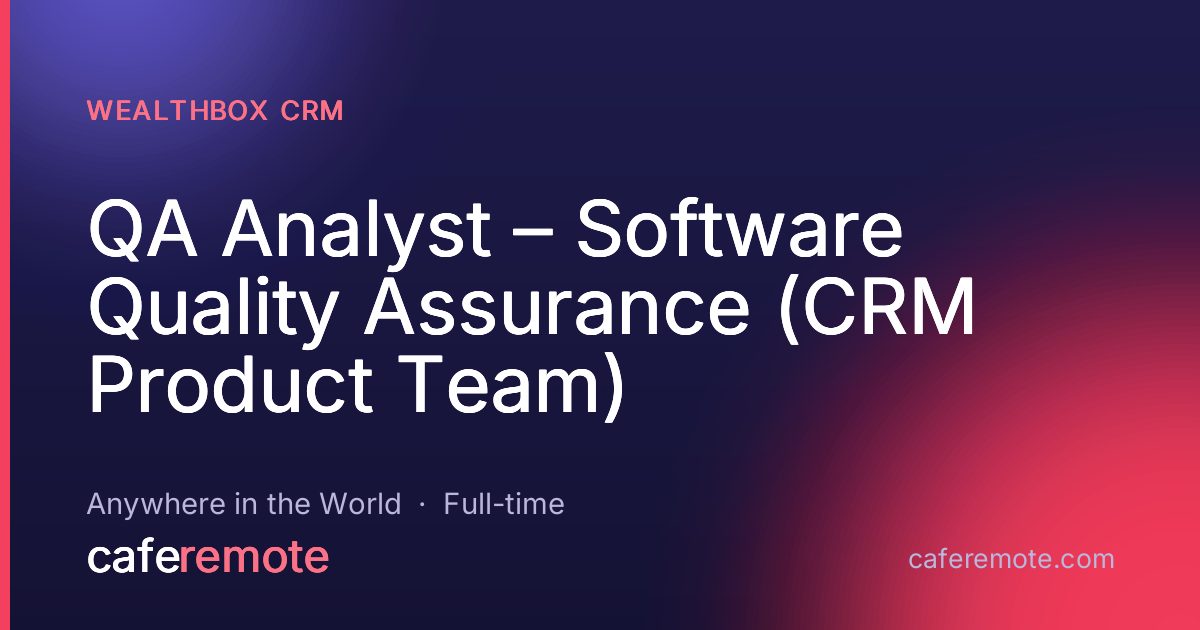 QA Analyst – Software Quality Assurance (CRM Product Team) at Wealthbox CRM — remote job on CafeRemote