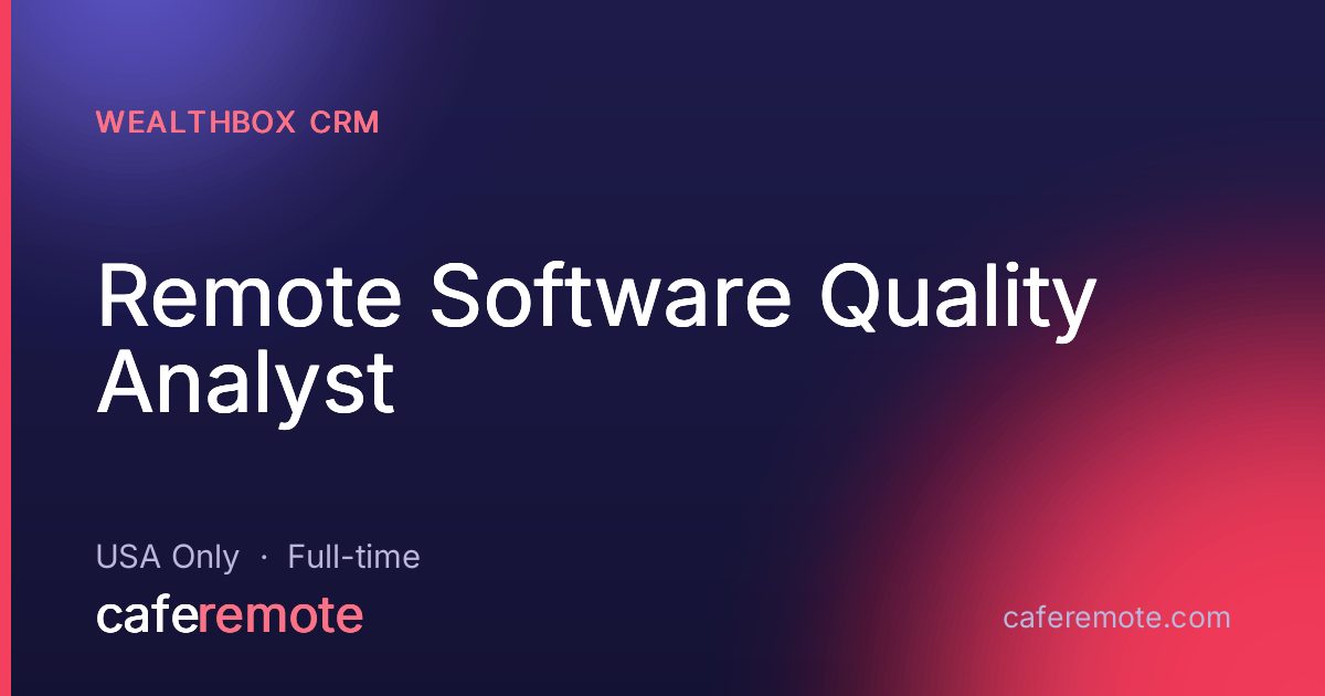 Remote Software Quality Analyst at Wealthbox CRM — remote job on CafeRemote