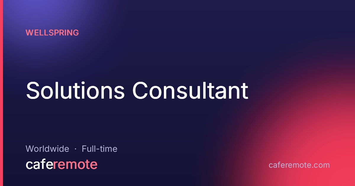 Solutions Consultant at Wellspring — remote job on CafeRemote