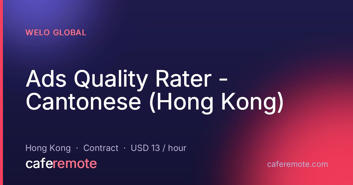 Ads Quality Rater - Cantonese (Hong Kong) at Welo Global — remote job on CafeRemote