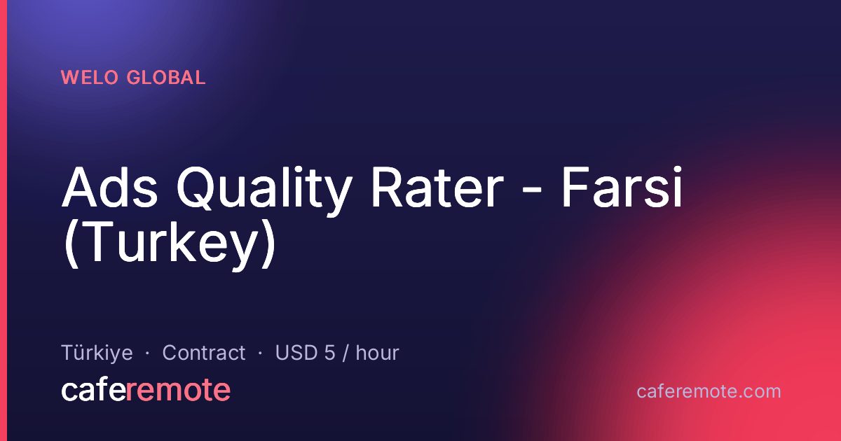 Ads Quality Rater - Farsi (Turkey) at Welo Global — remote job on CafeRemote