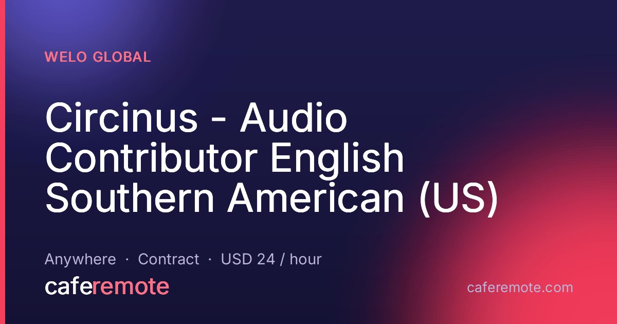 Circinus - Audio Contributor English Southern American (US) at Welo Global — remote job on CafeRemote