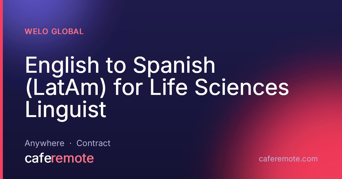 English to Spanish (LatAm) for Life Sciences Linguist at Welo Global — remote job on CafeRemote