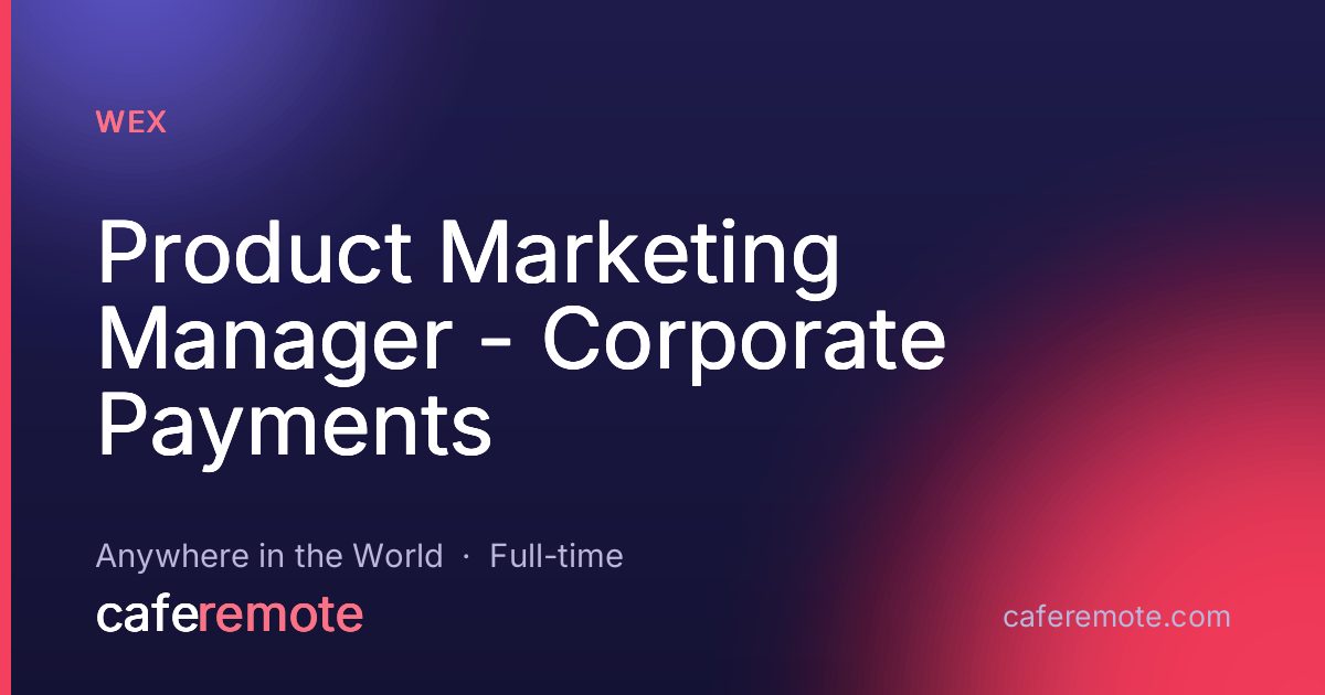 Product Marketing Manager - Corporate Payments at WEX — remote job on CafeRemote