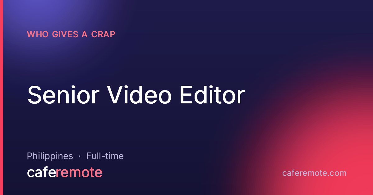 Senior Video Editor at Who Gives A Crap — remote job on CafeRemote