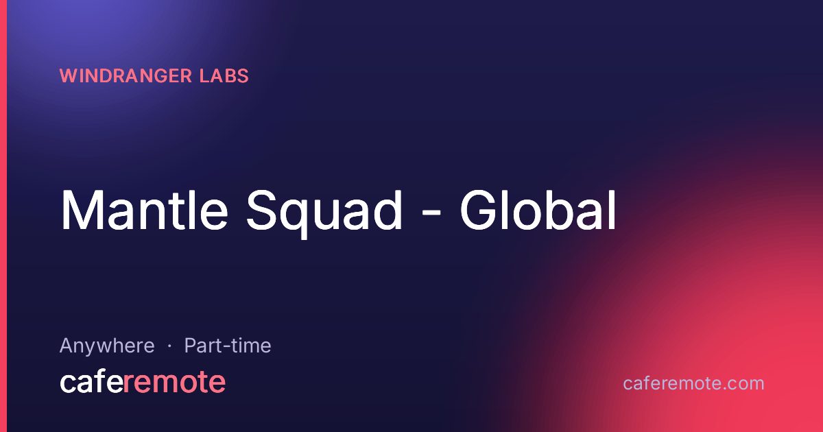 Mantle Squad - Global at Windranger Labs — remote job on CafeRemote