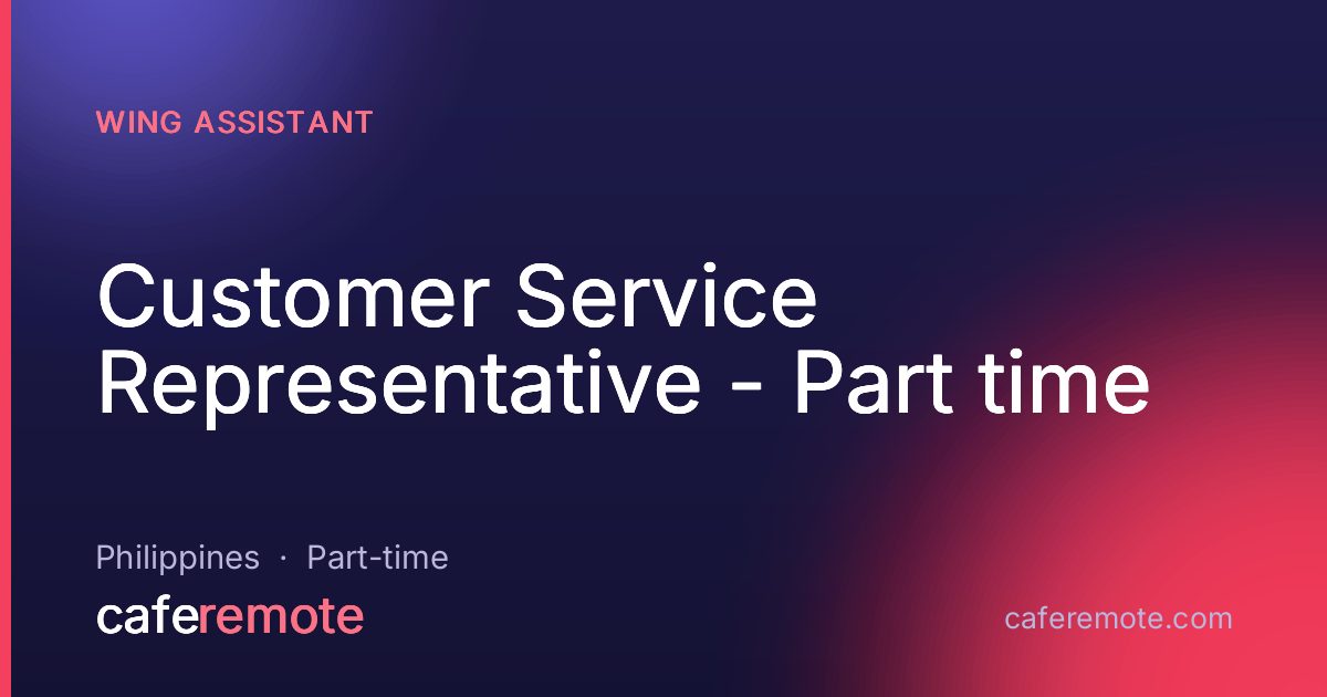 Customer Service Representative - Part time at Wing Assistant — remote job on CafeRemote