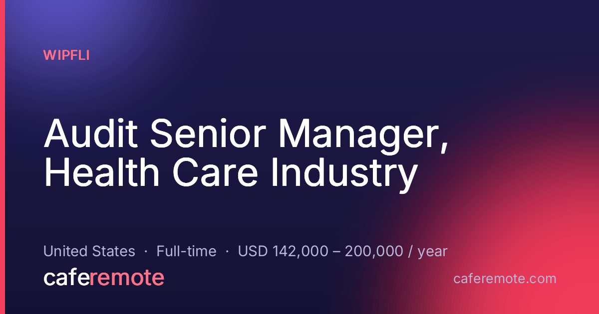 Audit Senior Manager, Health Care Industry at Wipfli — remote job on CafeRemote