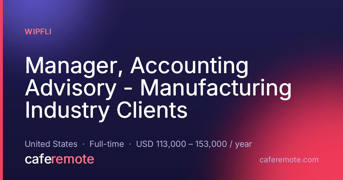 Manager, Accounting Advisory - Manufacturing Industry Clients at Wipfli — remote job on CafeRemote
