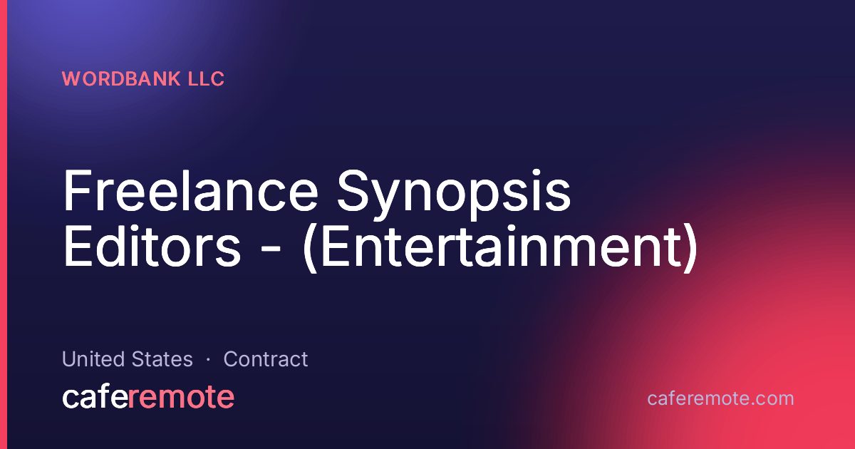 Freelance Synopsis Editors - (Entertainment) at Wordbank LLC — remote job on CafeRemote